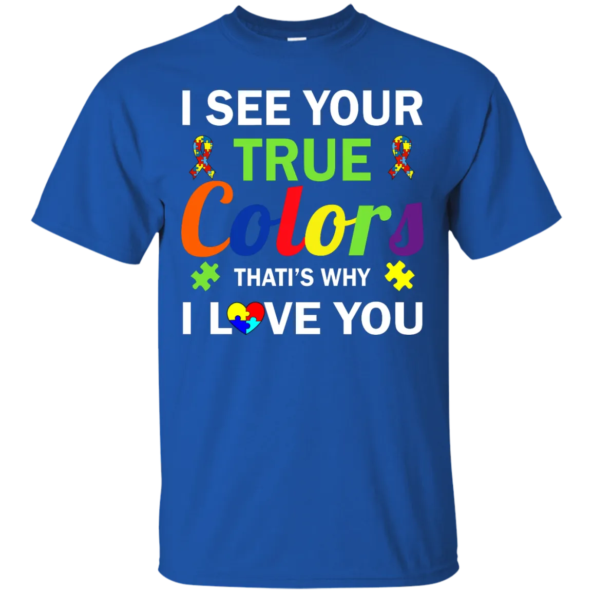 Autism: I See Your True Colors That's Why I Love You shirt, tank, sweater