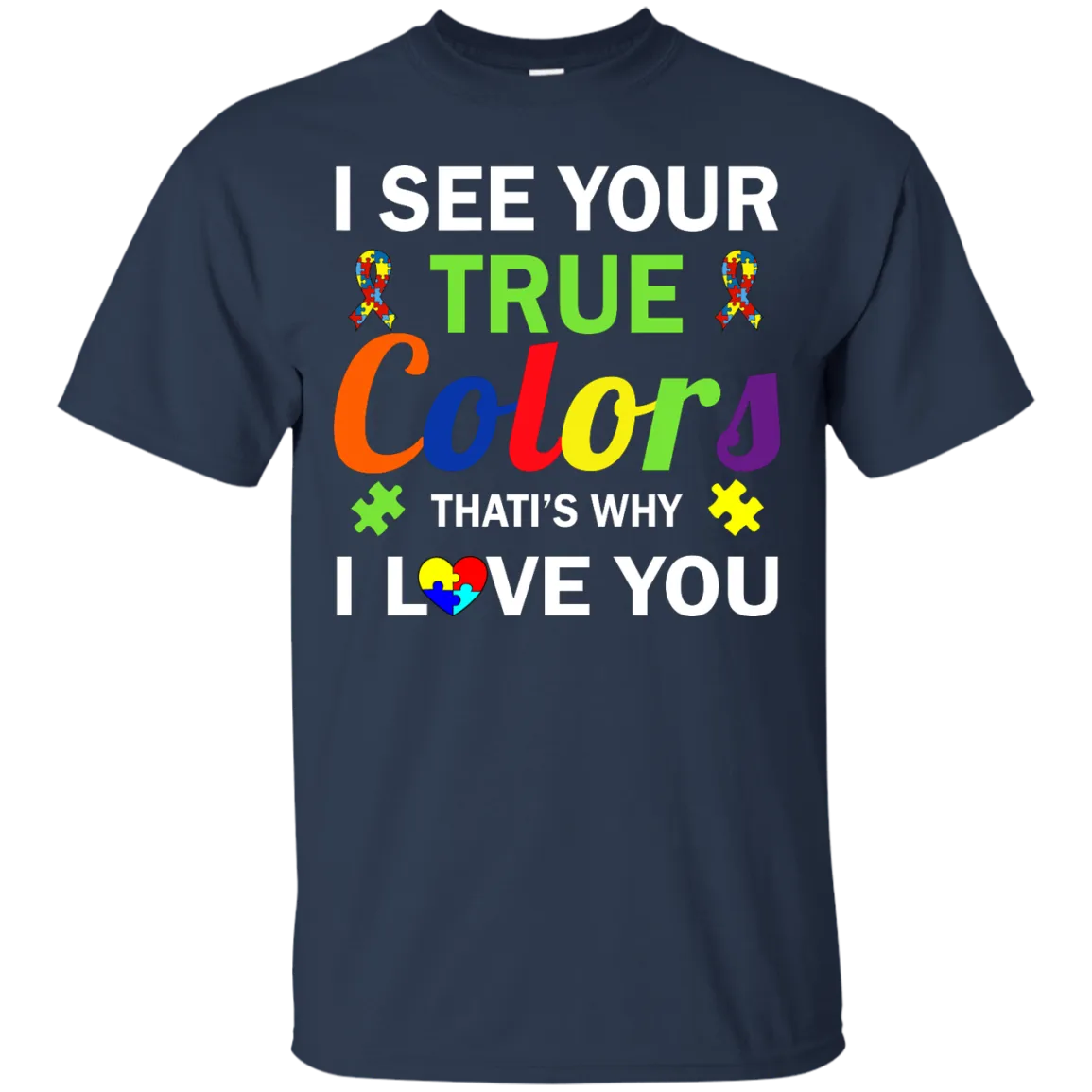 Autism: I See Your True Colors That's Why I Love You shirt, tank, sweater