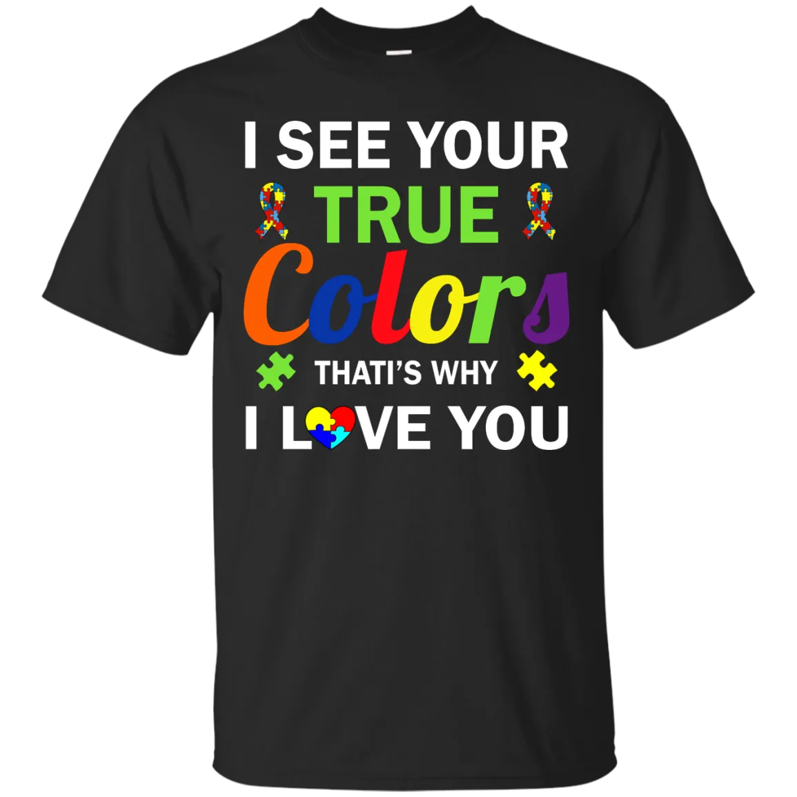 Autism: I See Your True Colors That's Why I Love You shirt, tank, sweater