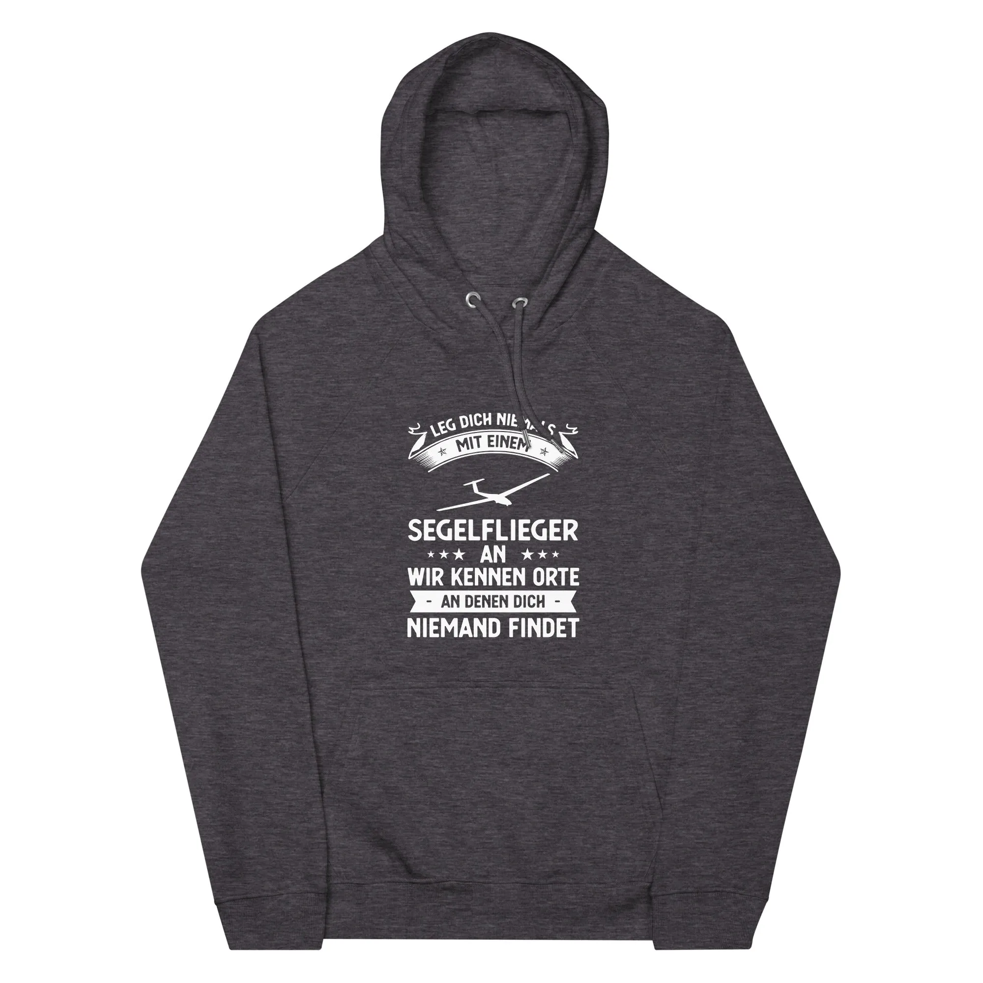 Leg Dich Niemals Mit Einem Segelflieger An Wir Kennen Orte An Denen Dich Niemand Findet - Unisex Premium Organic Hoodie