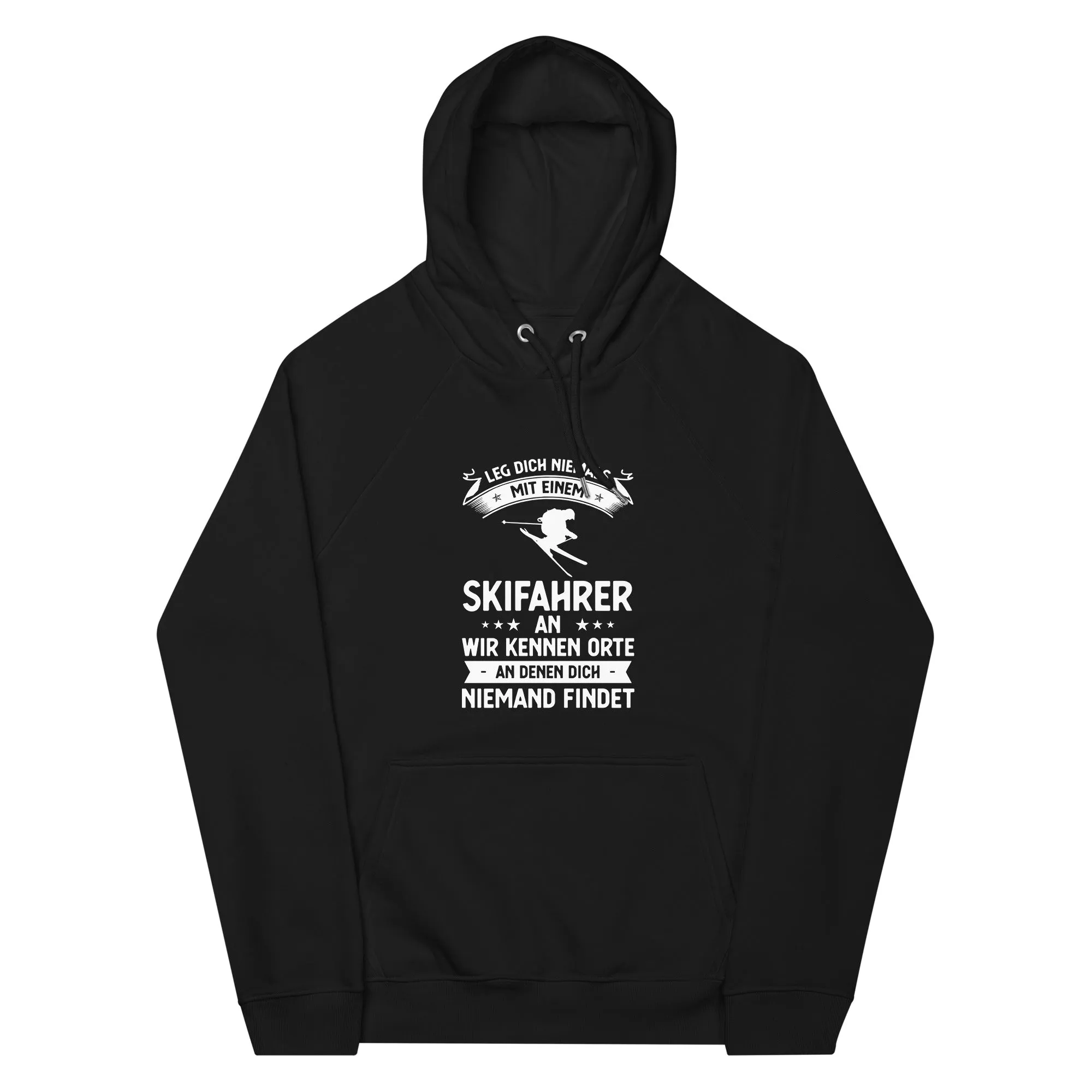 Leg Dich Niemals Mit Einem Skifahrer An Wir Kennen Orte An Denen Dich Niemand Findet - Unisex Premium Organic Hoodie