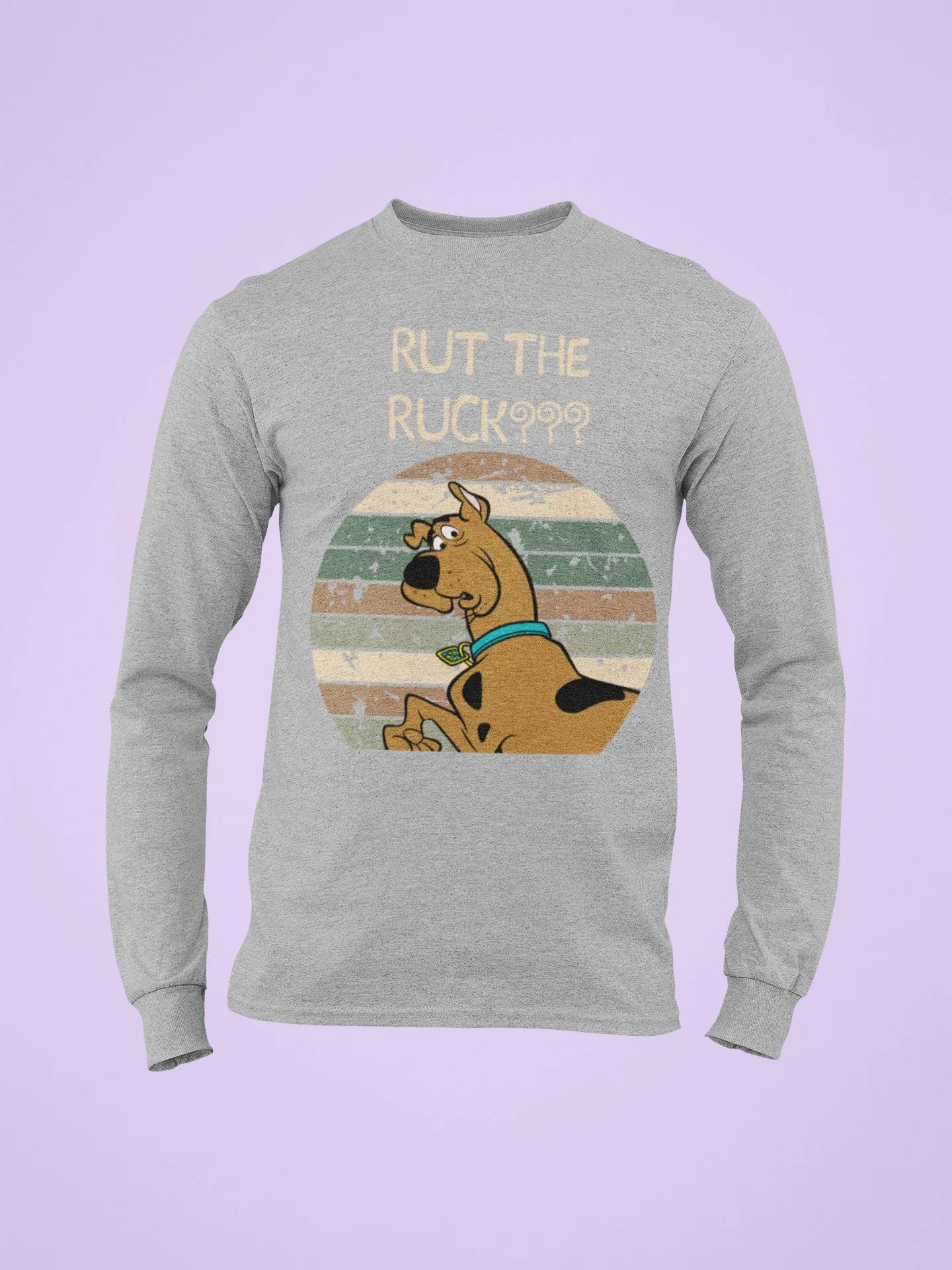 Rut The Ruck? Long Sleeve Scooby.